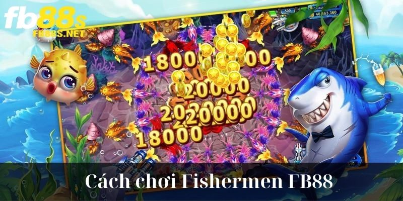 Bắt đầu chơi game săn thưởng Fishermen cùng FB88