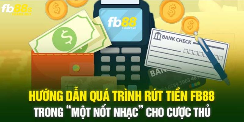 Điều kiện quan trọng bet thủ cần đáp ứng khi rút tiền tại FB88