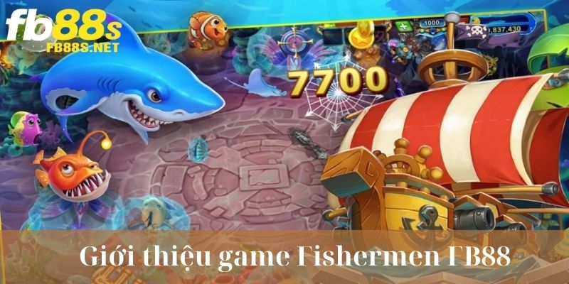 Giới thiệu game bắn cá Fishermen FB88 