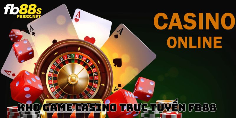 Kho game Casino trực tuyến cực hot tại FB88