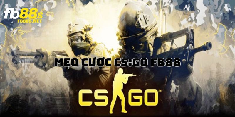 Mẹo hay đặt cược game CS:GO tại FB88 hiệu quả